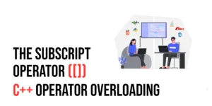 Read more about the article C++ Operator Overloading: The Subscript Operator ([])