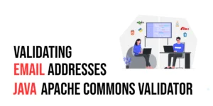 Read more about the article Validating Email Addresses in Java with Apache Commons Validator