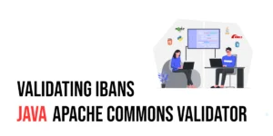 Read more about the article Validating IBANs in Java with Apache Commons Validator