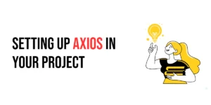 Read more about the article Setting Up Axios in Your Project