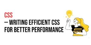 Read more about the article CSS: Writing Efficient CSS for Better Performance