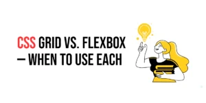 Read more about the article CSS: Grid vs. Flexbox – When to Use Each