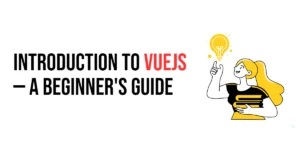 Read more about the article Introduction to Vuejs: A Beginner’s Guide