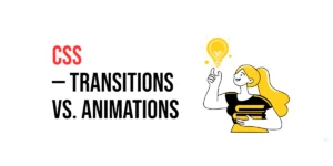 Read more about the article CSS: Transitions vs. Animations