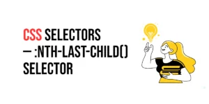 Read more about the article CSS Selectors: :nth-last-child() Selector