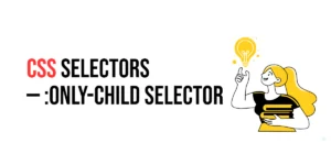 Read more about the article CSS Selectors: :only-child Selector