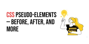 Read more about the article CSS: Pseudo-Elements – Before, After, and More