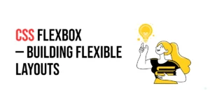 Read more about the article CSS: Flexbox – Building Flexible Layouts