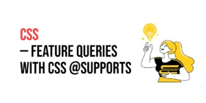 Read more about the article CSS: Feature Queries with CSS @supports