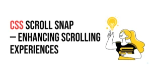 Read more about the article CSS: Scroll Snap – Enhancing Scrolling Experiences