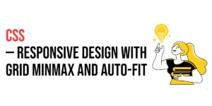 Read more about the article CSS: Responsive Design with CSS Grid Minmax and Auto-Fit