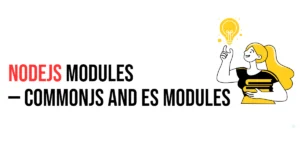 Read more about the article Nodejs Modules: CommonJS and ES Modules