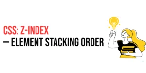 Read more about the article CSS: Z-Index – Specifying Element Stacking Order