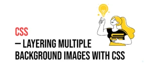 Read more about the article CSS: Layering Multiple Background Images with CSS