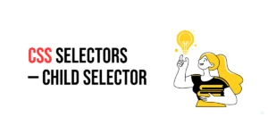 Read more about the article CSS Selectors: Child Selector