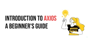 Read more about the article Introduction to Axios: A Beginner’s Guide