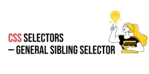 Read more about the article CSS Selectors: General Sibling Selector