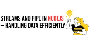 Read more about the article Streams and Pipe in Nodejs: Handling Data Efficiently