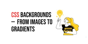 Read more about the article CSS: Backgrounds – From Images to Gradients