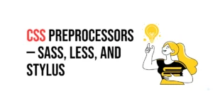 Read more about the article CSS: Preprocessors – Sass, Less, and Stylus