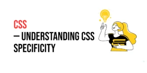 Read more about the article CSS: Understanding CSS Specificity