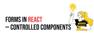 Read more about the article Forms in React: Controlled Components