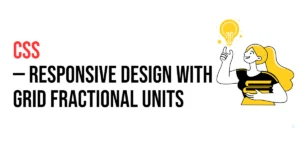 Read more about the article CSS: Responsive Design with CSS Grid Fractional Units