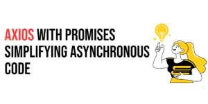 Read more about the article Using Axios with Promises: Simplifying Asynchronous Code