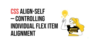 Read more about the article CSS: Align-Self – Controlling Individual Flex Item Alignment