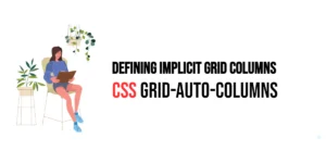 Read more about the article CSS: Grid-Auto-Columns – Defining Implicit Grid Columns