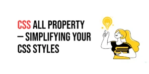 Read more about the article CSS: All Property – Simplifying Your CSS Styles