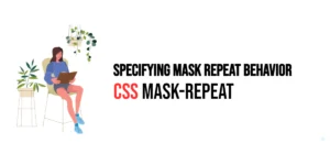 Read more about the article CSS: Mask-Repeat – Specifying Mask Repeat Behavior