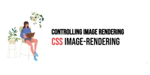 Read more about the article CSS: Image-Rendering – Controlling Image Rendering