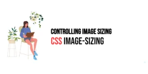 Read more about the article CSS: Image-Sizing – Controlling Image Sizing