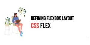 Read more about the article CSS: Flex – Defining Flexbox Layout