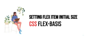 Read more about the article CSS: Flex-Basis – Setting Flex Item Initial Size