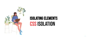 Read more about the article CSS: Isolation – Isolating Elements