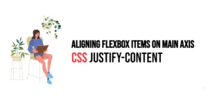 Read more about the article CSS: Justify-Content – Aligning Flexbox Items on Main Axis