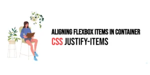 Read more about the article CSS: Justify-Items – Aligning Flexbox Items in Flex Container