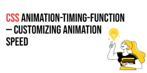 Read more about the article CSS: Animation-Timing-Function – Customizing Animation Speed