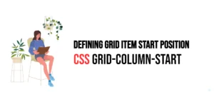 Read more about the article CSS: Grid-Column-Start – Defining Grid Item Start Position