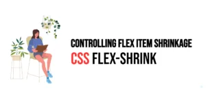 Read more about the article CSS: Flex-Shrink – Controlling Flex Item Shrinkage