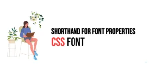 Read more about the article CSS: Font – Shorthand for Font Properties