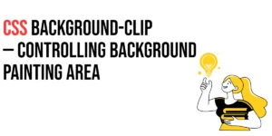 Read more about the article CSS: Background-Clip – Controlling Background Painting Area