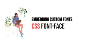 Read more about the article CSS: Font-Face – Embedding Custom Fonts