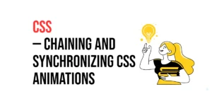 Read more about the article CSS: Chaining and Synchronizing CSS Animations