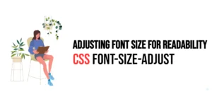 Read more about the article CSS: Font-Size-Adjust – Adjusting Font Size for Readability