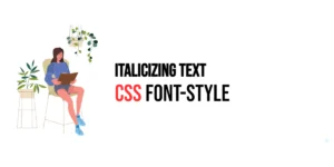 Read more about the article CSS: Font-Style – Italicizing Text