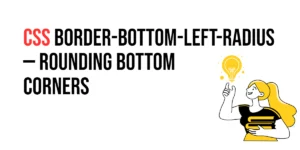 Read more about the article CSS: Border-Bottom-Left-Radius – Rounding Bottom Corners