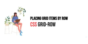 Read more about the article CSS: Grid-Row – Placing Grid Items by Row